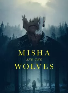 ดูหนังออนไลน์ฟรี มิชาและหมาป่า Misha and the Wolves (2021)