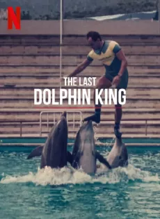 ดูหนังออนไลน์ฟรี ราชาโลมาคนสุดท้าย The Last Dolphin King (2022)
