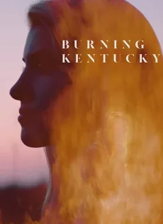 ดูหนังออนไลน์ฟรี เบิร์นนิ่ง เคนทักกี้ Burning Kentucky (2019)